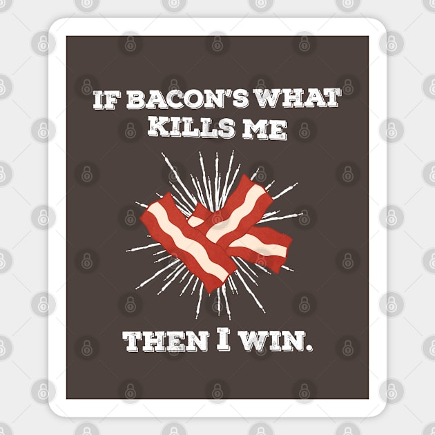 If Bacon's What Kills Me, Then I Win Magnet by Plan8